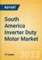 South America Inverter Duty Motor Market Summary, Competitive Analysis and Forecast to 2027 - Product Thumbnail Image