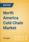 North America Cold Chain Market Summary, Competitive Analysis and Forecast to 2027 - Product Thumbnail Image