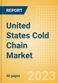 United States (US) Cold Chain Market Summary, Competitive Analysis and Forecast to 2027- Product Image