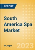 South America Spa Market Summary, Competitive Analysis and Forecast to 2027- Product Image