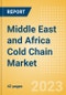 Middle East and Africa (MEA) Cold Chain Market Summary, Competitive Analysis and Forecast to 2027 - Product Thumbnail Image