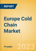 Europe Cold Chain Market Summary, Competitive Analysis and Forecast to 2027- Product Image