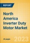 North America Inverter Duty Motor Market Summary, Competitive Analysis and Forecast to 2027 - Product Thumbnail Image