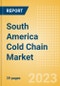 South America Cold Chain Market Summary, Competitive Analysis and Forecast to 2027 - Product Thumbnail Image