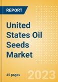 United States (US) Oil Seeds Market Summary, Competitive Analysis and Forecast to 2027- Product Image