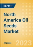 North America Oil Seeds Market Summary, Competitive Analysis and Forecast to 2027- Product Image