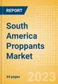 South America Proppants Market Summary, Competitive Analysis and Forecast to 2027- Product Image