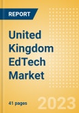 United Kingdom (UK) EdTech Market Summary, Competitive Analysis and Forecast to 2027- Product Image