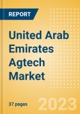United Arab Emirates (UAE) Agtech Market Summary, Competitive Analysis and Forecast to 2027- Product Image