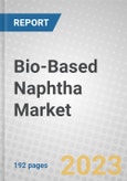 Bio-Based Naphtha: Global Markets- Product Image