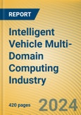 Global and China Intelligent Vehicle Multi-Domain Computing Industry Report, 2023- Product Image