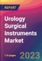 Urology Surgical Instruments Market Size, Market Share, Application Analysis, Regional Outlook, Growth Trends, Key Players, Competitive Strategies and Forecasts, 2023 to 2031 - Product Image
