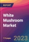 White Mushroom Market Size, Market Share, Application Analysis, Regional Outlook, Growth Trends, Key Players, Competitive Strategies and Forecasts, 2023 to 2031 - Product Image