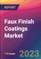 Faux Finish Coatings Market Size, Market Share, Application Analysis, Regional Outlook, Growth Trends, Key Players, Competitive Strategies and Forecasts, 2023 to 2031 - Product Image