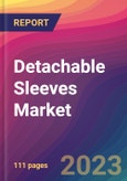 Detachable Sleeves Market Size, Market Share, Application Analysis, Regional Outlook, Growth Trends, Key Players, Competitive Strategies and Forecasts, 2023 to 2031- Product Image