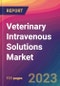 Veterinary Intravenous (IV) Solutions Market Size, Market Share, Application Analysis, Regional Outlook, Growth Trends, Key Players, Competitive Strategies and Forecasts, 2023 to 2031 - Product Image