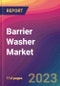 Barrier Washer Market Size, Market Share, Application Analysis, Regional Outlook, Growth Trends, Key Players, Competitive Strategies and Forecasts, 2023 to 2031 - Product Image