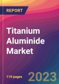 Titanium Aluminide Market Size, Market Share, Application Analysis, Regional Outlook, Growth Trends, Key Players, Competitive Strategies and Forecasts, 2023 to 2031- Product Image