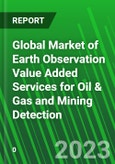 Global Market of Earth Observation Value Added Services for Oil & Gas and Mining Detection- Product Image