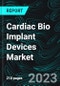 Cardiac Bio Implant Devices Market, Size, Global Forecast 2023-2030, Industry Trends, Growth, Share, Outlook, Impact of Inflation, Opportunity Company Analysis - Product Thumbnail Image