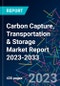 Carbon Capture, Transportation & Storage Market Report 2023-2033 - Product Thumbnail Image