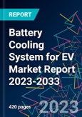 Battery Cooling System for EV Market Report 2023-2033- Product Image
