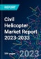 Civil Helicopter Market Report 2023-2033 - Product Image