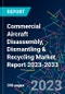 Commercial Aircraft Disassembly, Dismantling & Recycling Market Report 2023-2033 - Product Image