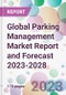 Global Parking Management Market Report and Forecast 2023-2028 - Product Image