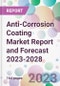 Anti-Corrosion Coating Market Report and Forecast 2023-2028 - Product Thumbnail Image