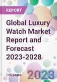 Global Luxury Watch Market Report and Forecast 2023-2028- Product Image