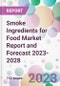 Smoke Ingredients for Food Market Report and Forecast 2023-2028 - Product Thumbnail Image