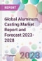 Global Aluminum Casting Market Report and Forecast 2023-2028 - Product Image