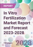 In Vitro Fertilization Market Report and Forecast 2023-2028- Product Image