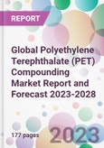 Global Polyethylene Terephthalate (PET) Compounding Market Report and Forecast 2023-2028- Product Image