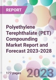 Polyethylene Terephthalate (PET) Compounding Market Report and Forecast 2023-2028- Product Image