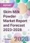 Skim Milk Powder Market Report and Forecast 2023-2028 - Product Thumbnail Image