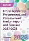 EPC (Engineering, Procurement, and Construction) Market Report and Forecast 2023-2028 - Product Thumbnail Image