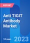 Anti TIGIT Antibody Market Opportunity and Clinical Trials Insight 2024 - Product Image