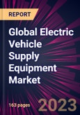 Global Electric Vehicle Supply Equipment Market 2023-2027- Product Image