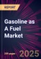 Gasoline as A Fuel Market 2025-2029 - Product Image