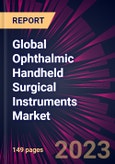 Global Ophthalmic Handheld Surgical Instruments Market 2023-2027- Product Image