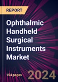 Ophthalmic Handheld Surgical Instruments Market 2024-2028- Product Image