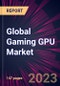 Global Gaming GPU Market 2023-2027 - Product Image
