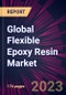 Global Flexible Epoxy Resin Market 2023-2027 - Product Image