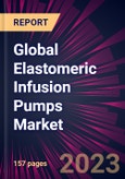 Global Elastomeric Infusion Pumps Market 2023-2027- Product Image