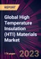Global High Temperature Insulation (HTI) Materials Market 2023-2027 - Product Image