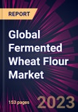Global Fermented Wheat Flour Market 2023-2027- Product Image