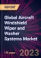 Global Aircraft Windshield Wiper and Washer Systems Market 2023-2027 - Product Image