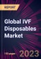 Global IVF Disposables Market 2023-2027 - Product Image